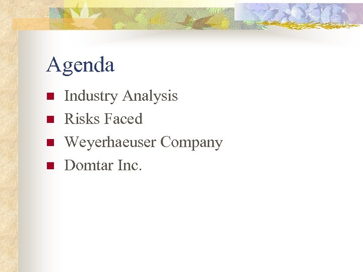 Agenda n n Industry Analysis Risks Faced Weyerhaeuser Company Domtar Inc. 