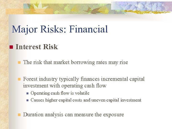 Major Risks: Financial n Interest Risk n The risk that market borrowing rates may