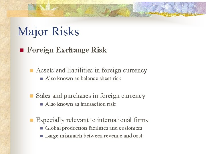 Major Risks n Foreign Exchange Risk n Assets and liabilities in foreign currency n