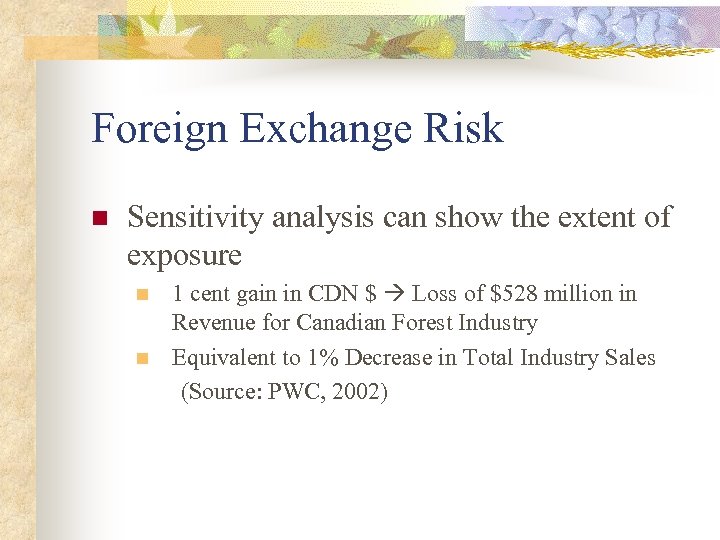 Foreign Exchange Risk n Sensitivity analysis can show the extent of exposure n n