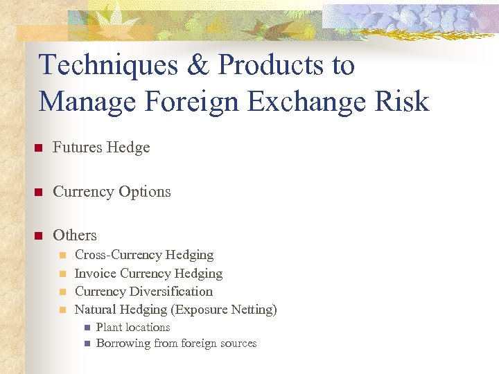 Techniques & Products to Manage Foreign Exchange Risk n Futures Hedge n Currency Options