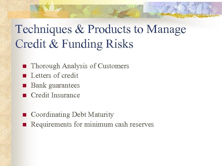 Techniques & Products to Manage Credit & Funding Risks n n n Thorough Analysis