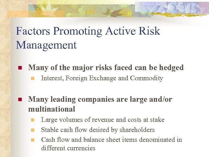 Factors Promoting Active Risk Management n Many of the major risks faced can be