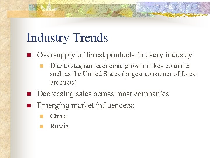 Industry Trends n Oversupply of forest products in every industry n n n Due
