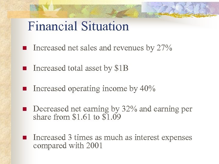 Financial Situation n Increased net sales and revenues by 27% n Increased total asset
