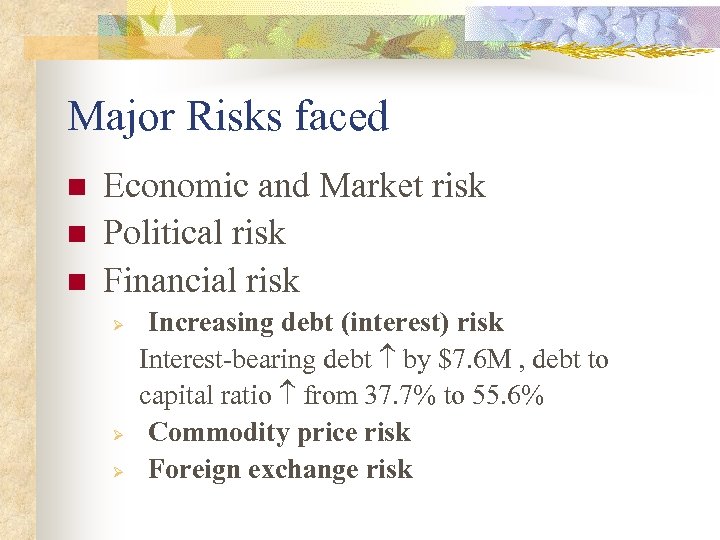 Major Risks faced n n n Economic and Market risk Political risk Financial risk