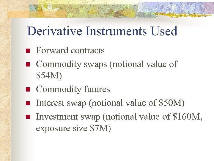 Derivative Instruments Used n n n Forward contracts Commodity swaps (notional value of $54