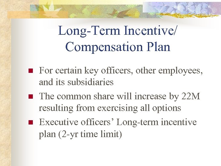 Long-Term Incentive/ Compensation Plan n For certain key officers, other employees, and its subsidiaries