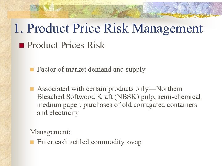 1. Product Price Risk Management n Product Prices Risk n Factor of market demand