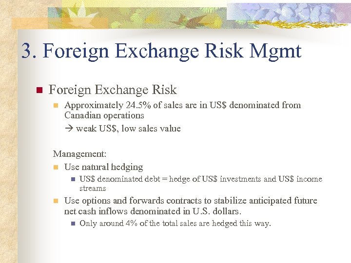 3. Foreign Exchange Risk Mgmt n Foreign Exchange Risk n Approximately 24. 5% of