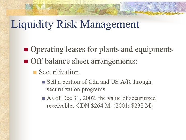 Liquidity Risk Management Operating leases for plants and equipments n Off-balance sheet arrangements: n