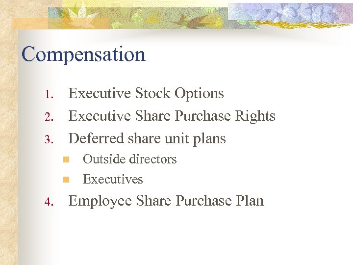 Compensation 1. 2. 3. Executive Stock Options Executive Share Purchase Rights Deferred share unit