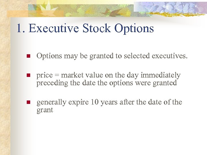 1. Executive Stock Options n Options may be granted to selected executives. n price