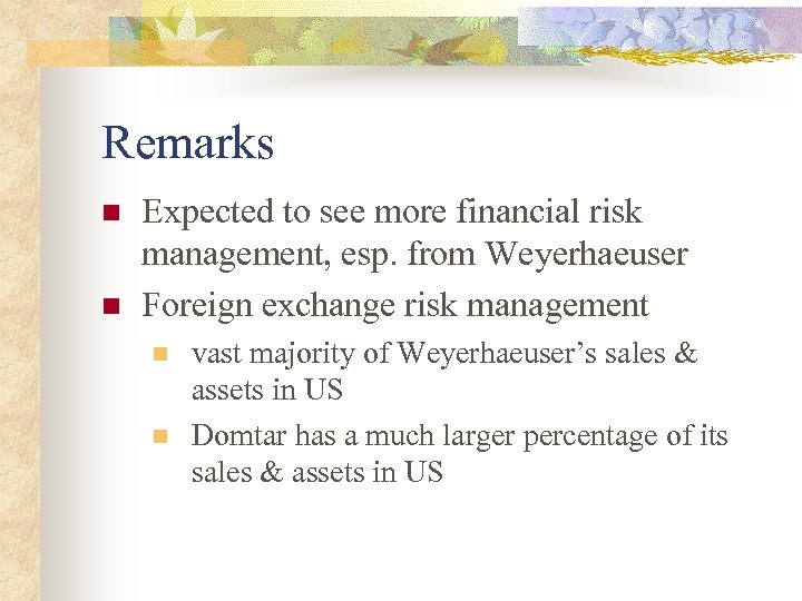 Remarks n n Expected to see more financial risk management, esp. from Weyerhaeuser Foreign