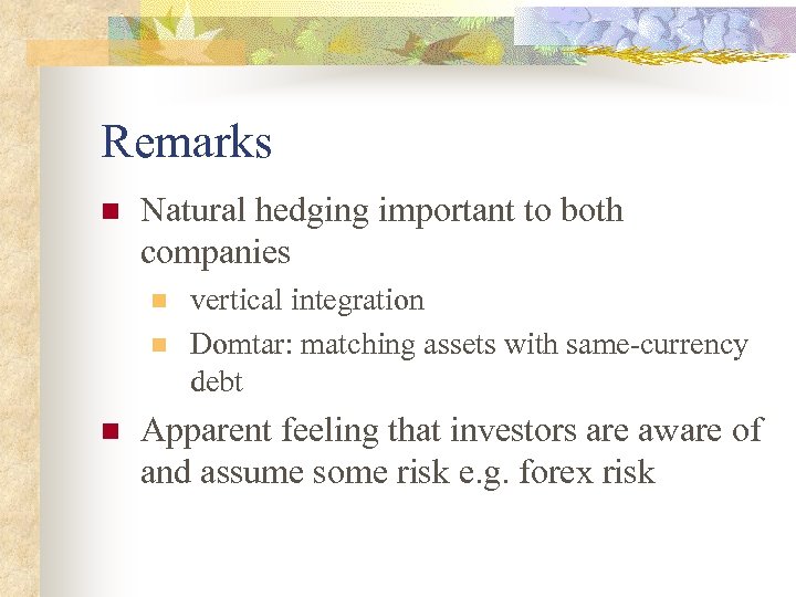 Remarks n Natural hedging important to both companies n n n vertical integration Domtar: