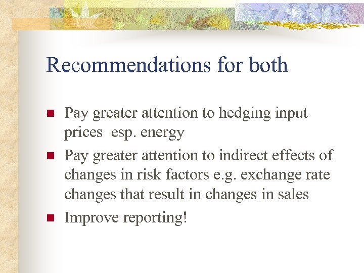 Recommendations for both n n n Pay greater attention to hedging input prices esp.