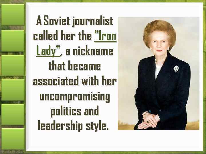 A Soviet journalist called her the "Iron Lady", a nickname that became associated with