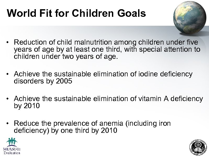 World Fit for Children Goals • Reduction of child malnutrition among children under five