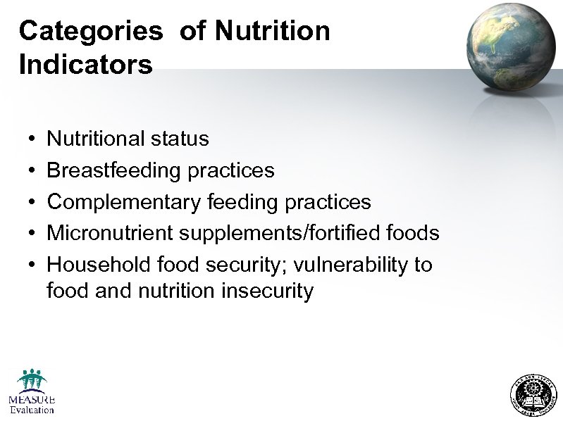 Categories of Nutrition Indicators • • • Nutritional status Breastfeeding practices Complementary feeding practices