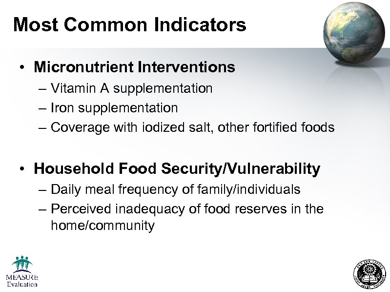 Most Common Indicators • Micronutrient Interventions – Vitamin A supplementation – Iron supplementation –