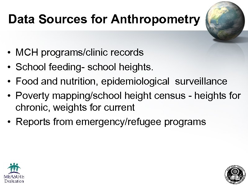 Data Sources for Anthropometry • • MCH programs/clinic records School feeding- school heights. Food