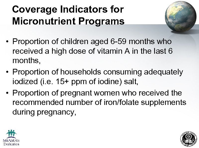 Coverage Indicators for Micronutrient Programs • Proportion of children aged 6 -59 months who
