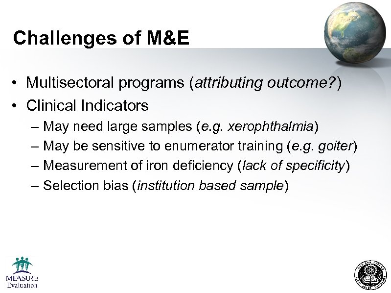 Challenges of M&E • Multisectoral programs (attributing outcome? ) • Clinical Indicators – –