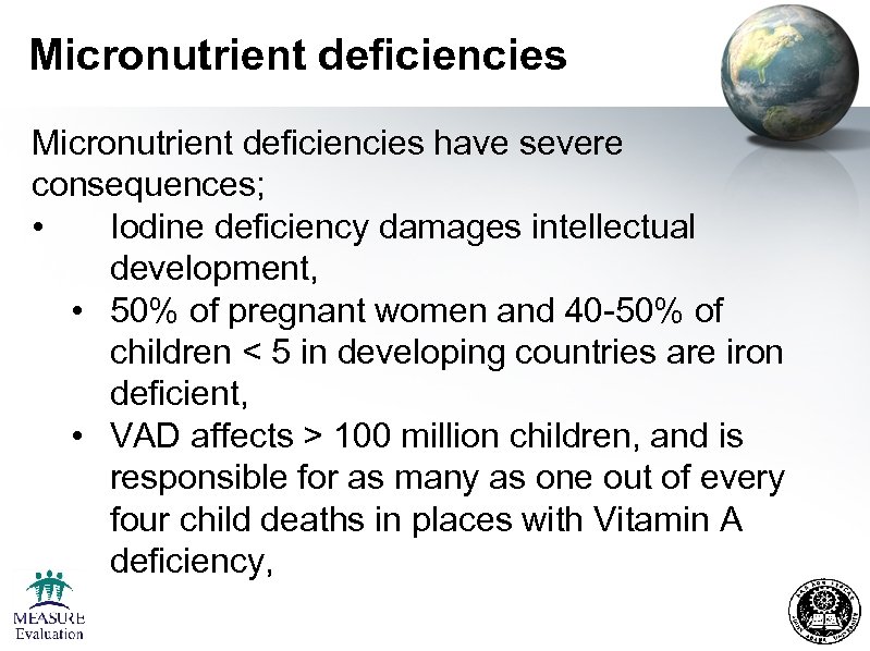 Micronutrient deficiencies have severe consequences; • Iodine deficiency damages intellectual development, • 50% of