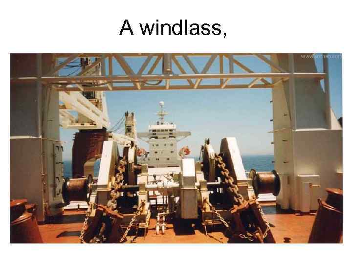 A windlass, 