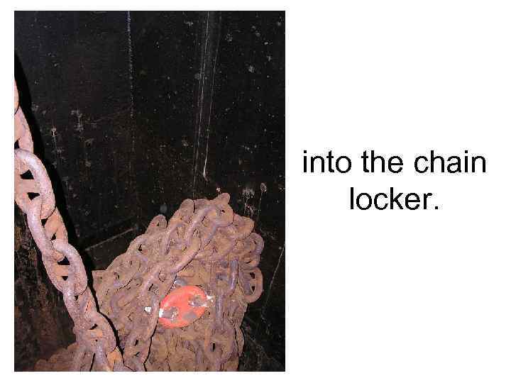 into the chain locker. 