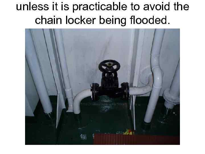 unless it is practicable to avoid the chain locker being flooded. 