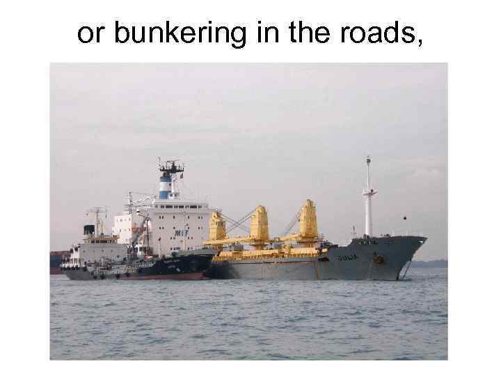 or bunkering in the roads, 