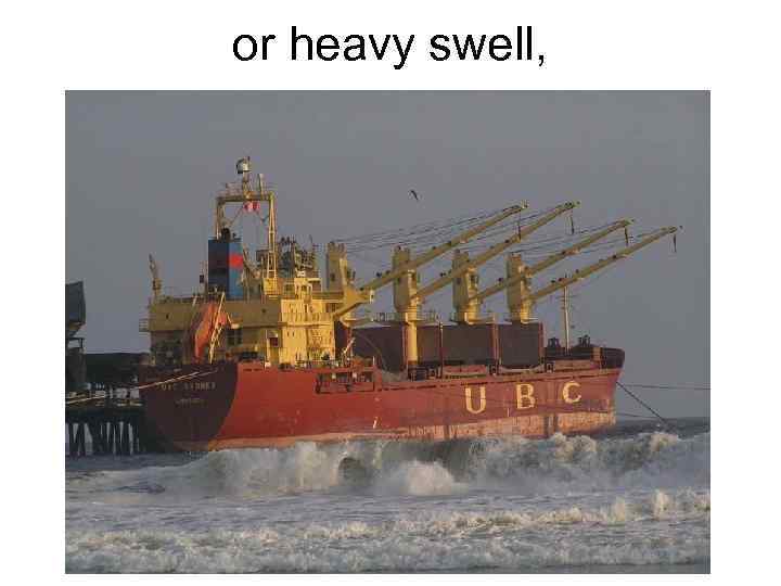 or heavy swell, 