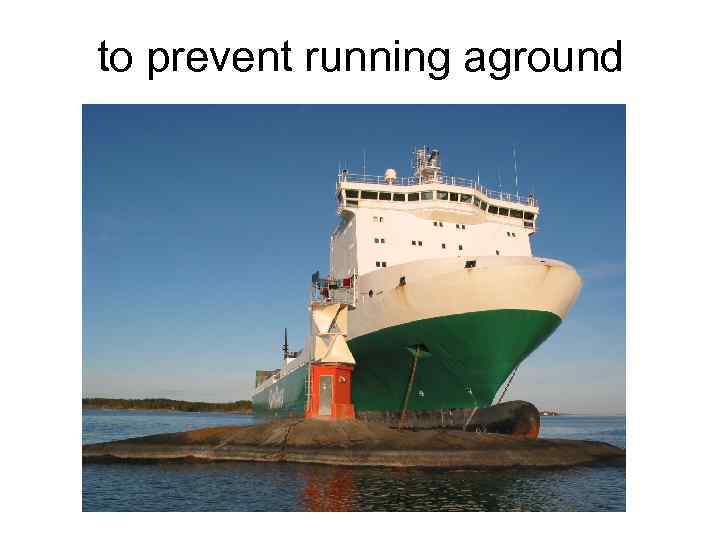 to prevent running aground 