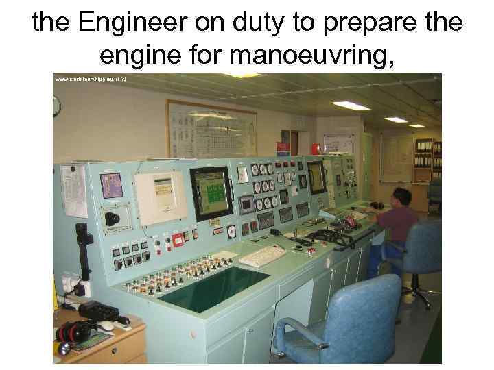 the Engineer on duty to prepare the engine for manoeuvring, 