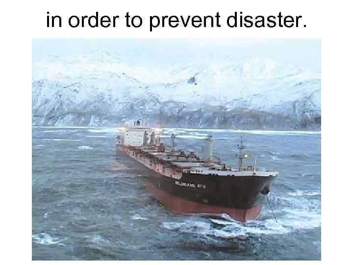 in order to prevent disaster. 