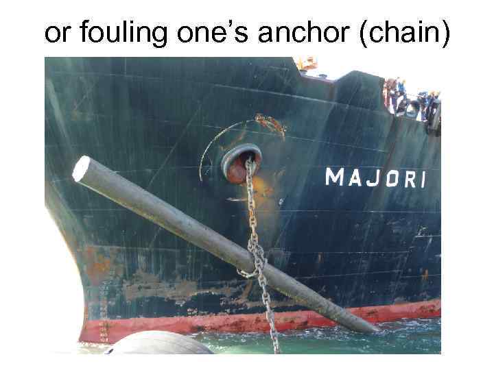 or fouling one’s anchor (chain) 