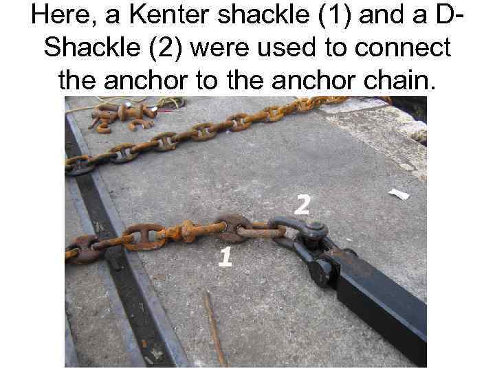 Here, a Kenter shackle (1) and a DShackle (2) were used to connect the