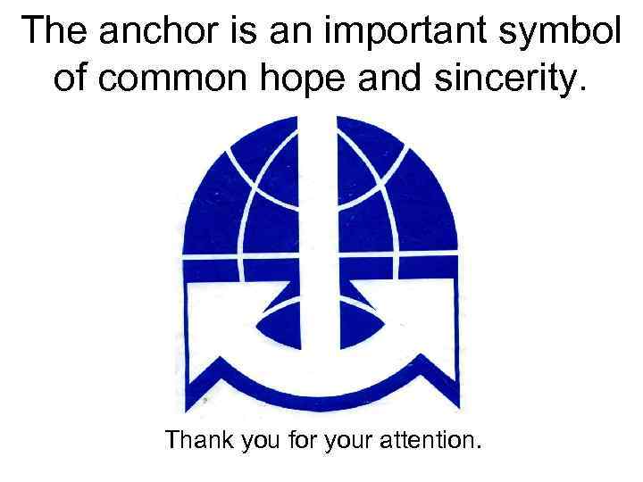 The anchor is an important symbol of common hope and sincerity. Thank you for