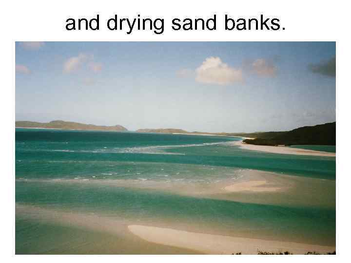 and drying sand banks. 
