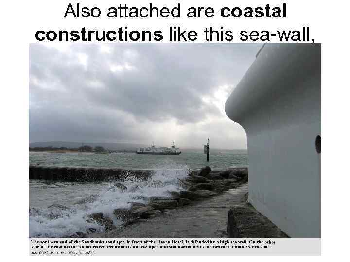 Also attached are coastal constructions like this sea-wall, 