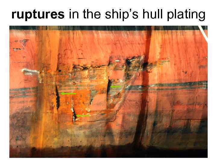 ruptures in the ship’s hull plating 