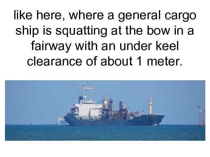 like here, where a general cargo ship is squatting at the bow in a