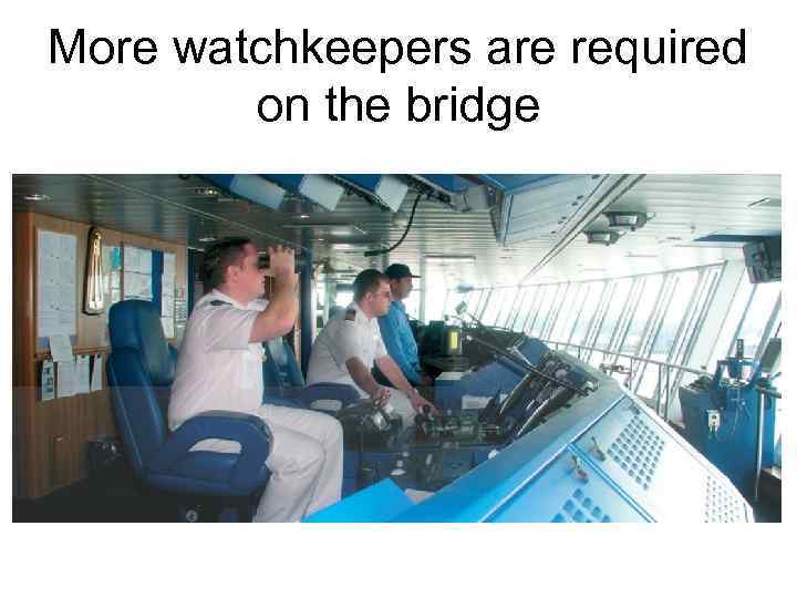 More watchkeepers are required on the bridge 