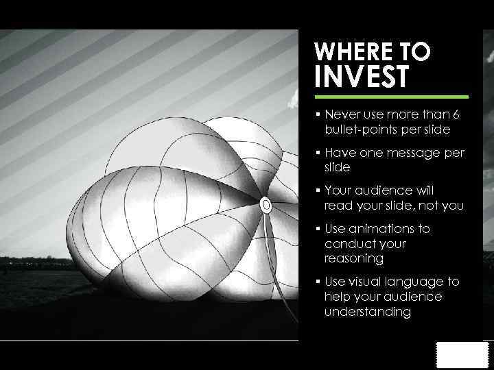 WHERE TO INVEST § Never use more than 6 bullet-points per slide § Have