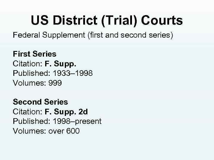 US District (Trial) Courts Federal Supplement (first and second series) First Series Citation: F.