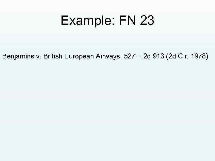 Example: FN 23 Benjamins v. British European Airways, 527 F. 2 d 913 (2