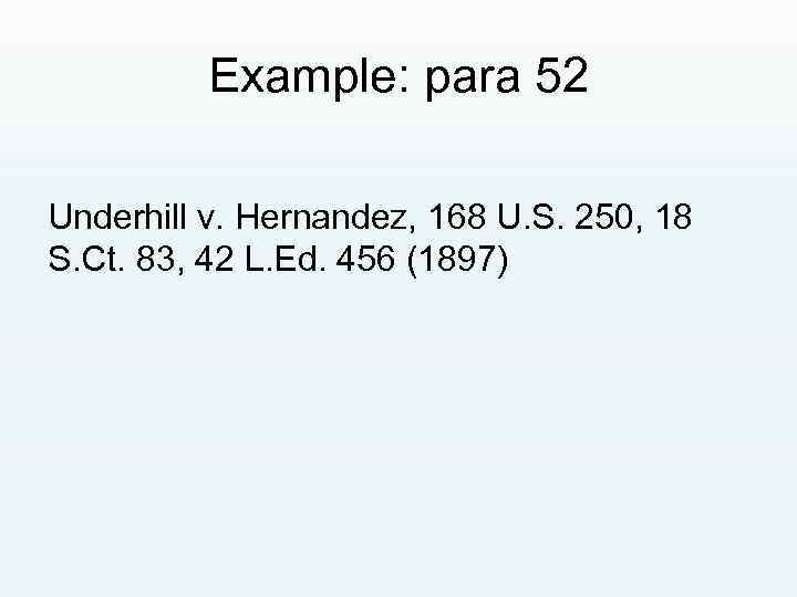 Example: para 52 Underhill v. Hernandez, 168 U. S. 250, 18 S. Ct. 83,