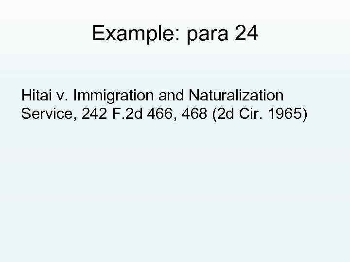 Example: para 24 Hitai v. Immigration and Naturalization Service, 242 F. 2 d 466,