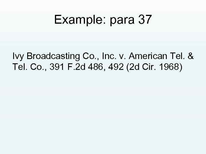 Example: para 37 Ivy Broadcasting Co. , Inc. v. American Tel. & Tel. Co.